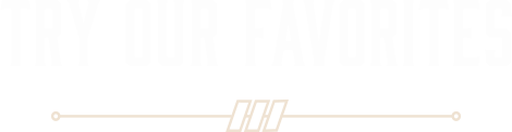 Try Our Favorites